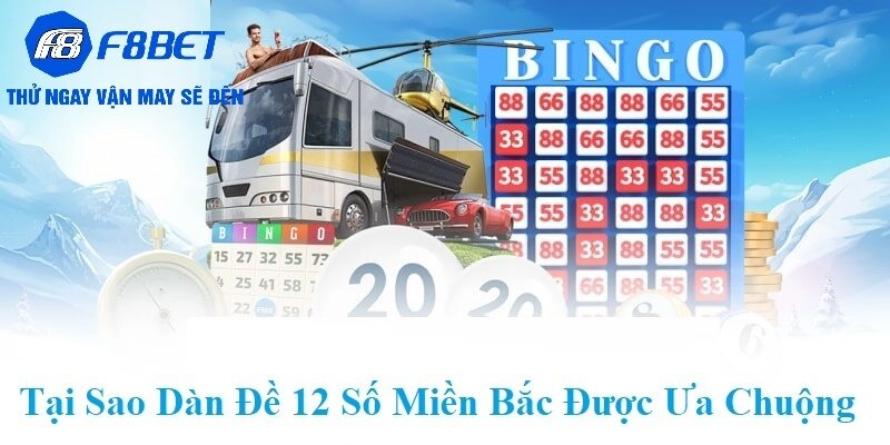 Lý do Dàn Đề 12 số Miền Bắc được ưa chuộng tại F8BET